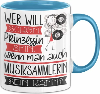 Produktbild von Musiksammlerin Tasse Geschenk Spruch Wer Will Schon Prinzessin Sein Wenn Man Auch Musiksammlerin Sein Kann (Blau)
