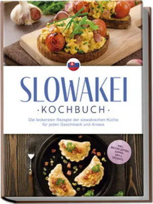 Image de Slowakei Kochbuch: Die leckersten Rezepte der slowakischen Küche für jeden Geschmack und Anlass - inkl. Brotrezepten, Suppen, Dips & Desserts
