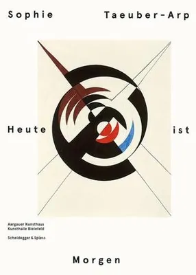 Produktbild von Sophie Taeuber-Arp - Heute ist Morgen