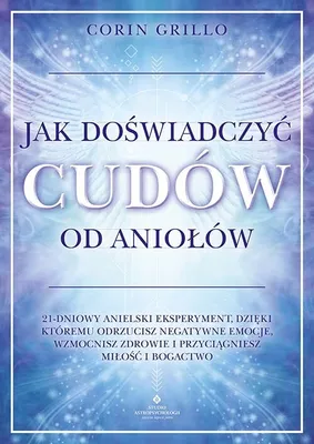 Immagine prodotto di Jak doświadczyć cudów od aniołów. 21-dniowy anielski eksperyment, dzięki któremu odrzucisz negatywne emocje, wzmocnisz zdrowie i przyciągniesz miłość i bogactwo