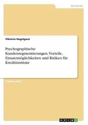 Produktbild von Psychographische Kundensegmentierungen. Vorteile, Einsatzmöglichkeiten und Risiken für Kreditinstitute