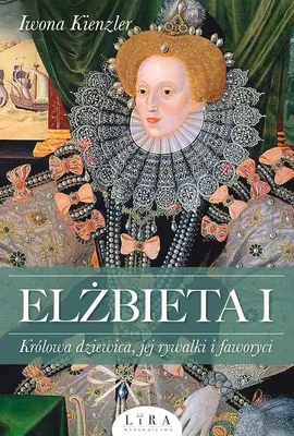 Produktbild von Elżbieta I Królowa dziewica, jej rywalki i faworyci