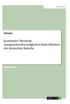Obrázek produktu pro Kontrastive Phonetik. Ausspracheschwierigkeiten beim Erlernen der deutschen Sprache