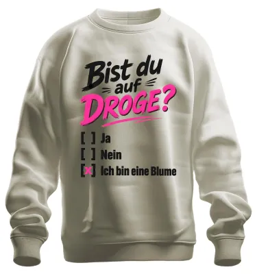 Produktbild von Bist du auf DROGE? Ich bin eine Blume Statement Sarkasmus Sweatshirt Pullover, Natur, 3XL