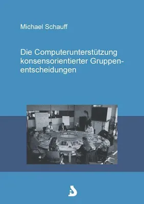 Produktbild von Die Computerunterstützung konsensorientierter Gruppenentscheidungen