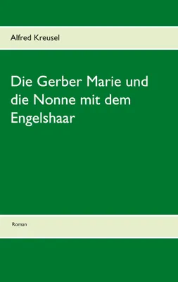 Produktbild von Die Gerber Marie und die Nonne mit dem Engelshaar