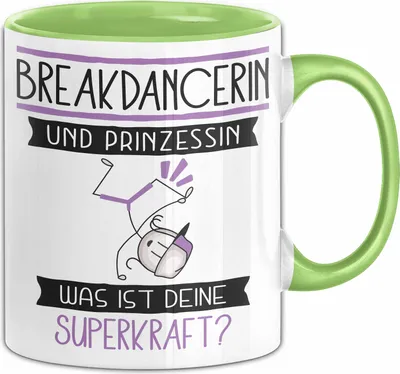 Produktbild von Breakdancerin Und Prinzessin Tasse Geschenk Für Eine Breakdancerin Geburtstag Was Ist Deine Superkraft (Grün)