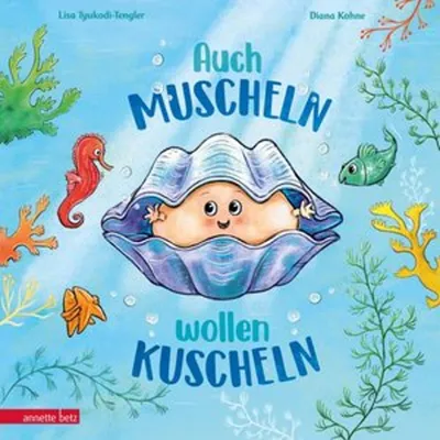 Obrázok produktu pre Auch Muscheln wollen kuscheln - Ein humorvoll gereimtes Bilderbuch ab 4 Jahren