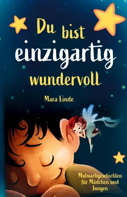 Produktbild von Du bist einzigartig wundervoll - Mutmachgeschichten für Mädchen und Jungen. 1. Auflage