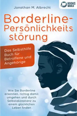 Obrázek produktu pro Borderline-Persönlichkeitsstörung - Das Selbsthilfe Buch für Betroffene und Angehörige: Wie Sie Borderline erkennen, richtig damit umgehen und durch Selbstakzeptanz zu einem glücklichen Leben finden