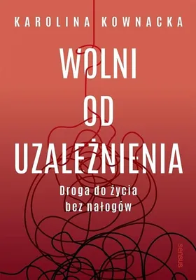 Productafbeelding van Wolni od uzależnienia. Droga do życia bez nałogów. Praktyczny poradnik