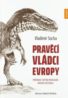 Zdjęcie produktu dla Pravěcí vládci Evropy - Průvodce světem dinosaurů našeho světadílu (Socha Vladimír)