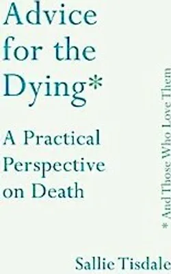 Immagine prodotto di Advice for the Dying (and Those Who Love Them)