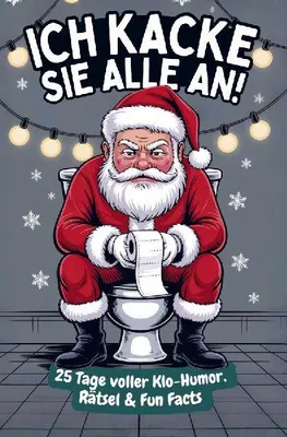 Produktbild von Ich kacke sie alle an! Der Klo-Adventskalender mit dem grantigen Weihnachtsmann - 25 Tage voller Klo-Humor, Rätsel & Fun Facts. Das perfekte Geschenk