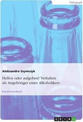 Produktbild von Helfen oder aufgeben? Verhalten als Angehöriger eines Alkoholikers