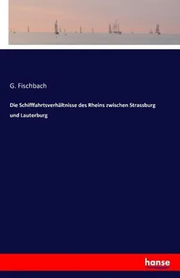 Image de Die Schifffahrtsverhältnisse des Rheins zwischen Strassburg und Lauterburg