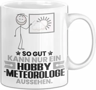 Produktbild von Hobbymeteorologe Geschenk Tasse So Gut Kann Nur Ein Hobbymeteorologe Aussehen Geschenkidee Kaffee-Becher (Weiß)