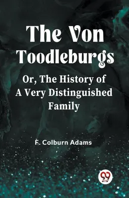 Image de The Von Toodleburgs Or, The History of a Very Distinguished Family