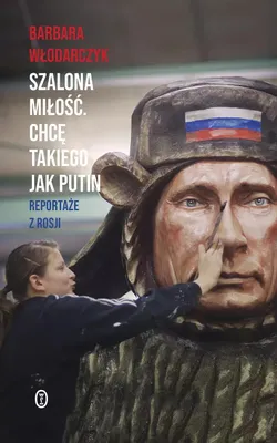 Image de Szalona miłość. Chcę takiego jak Putin. Reportaże z Rosji