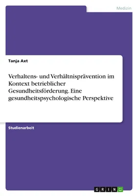 Zdjęcie produktu dla Verhaltens- und Verhältnisprävention im Kontext betrieblicher Gesundheitsförderung. Eine gesundheitspsychologische Perspektive