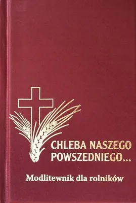 Zdjęcie produktu dla Modlitewnik - Chleba Naszego Powszedniego... - praca zbiorowa