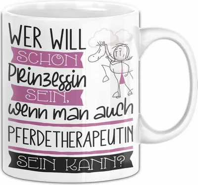 Produktbild von Pferdetherapeutin Tasse Geschenk Spruch Wer Will Schon Prinzessin Sein Wenn Man Auch Pferdetherapeutin Sein Kann (Weiß)