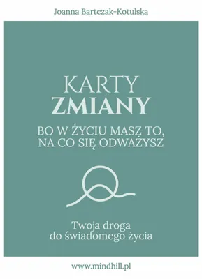 Produktbild von Karty Zmiany. Bo w życiu masz to, na co się odważysz. Twoja droga do świadomego życia - Joanna Bartczak-Kotulska