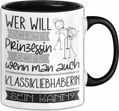 Produktbild von Klassikliebhaberin Tasse Geschenk Spruch Wer Will Schon Prinzessin Sein Wenn Man Auch Klassikliebhaberin Sein Kann (Schwarz)