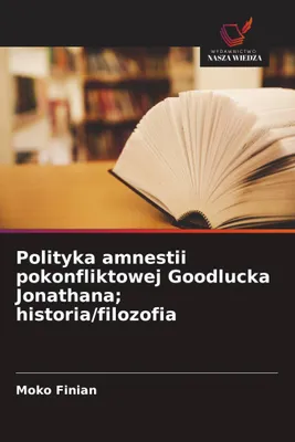 Produktbild von Polityka amnestii pokonfliktowej Goodlucka Jonathana; historia/filozofia