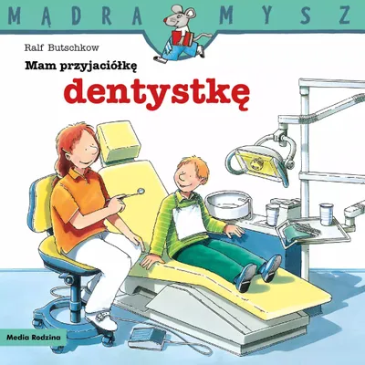 Zdjęcie produktu dla Mam przyjaciółkę dentystkę. Mądra Mysz