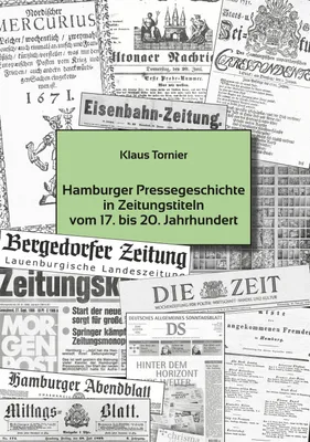 Produktbild von Hamburger Pressegeschichte in Zeitungstiteln vom 17 . bis 20. Jahrhundert