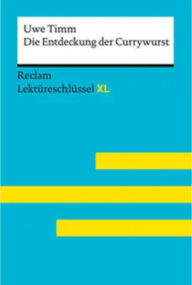 Produktbild von Die Entdeckung der Currywurst von Uwe Timm: Lektüreschlüssel mit Inhaltsangabe, Interpretation, Prüfungsaufgaben mit Lösungen, Lernglossar. (Reclam Lektüreschlüssel XL)