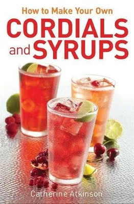 Zdjęcie produktu dla How to Make Your Own Cordials And Syrups