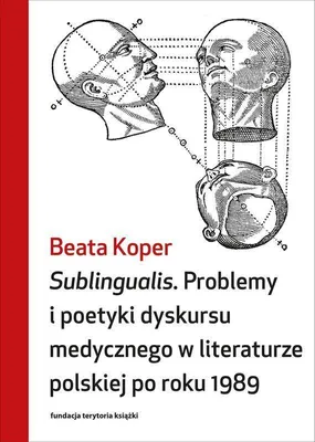 Zdjęcie produktu dla Sublingualis. Problemy i poetyki dyskursu medycznego w literaturze polskiej po roku 1989