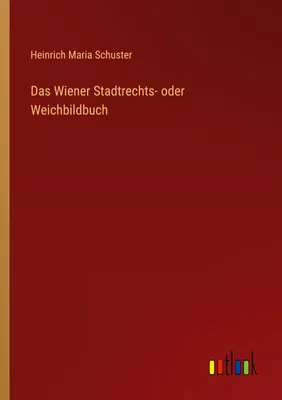 Produktbild von Das Wiener Stadtrechts- oder Weichbildbuch