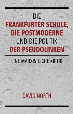 Produktbild von Die Frankfurter Schule, die Postmoderne und die Politik der Pseudolinken