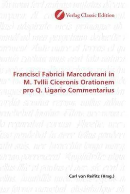 Produktbild von Francisci Fabricii Marcodvrani in M. Tvllii Ciceronis Orationem pro Q. Ligario Commentarius