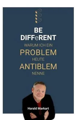 Produktbild von BE DIFFeRENT - Warum ich ein Poblem heute Antiblem nenne