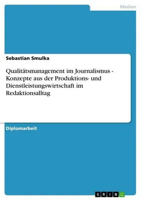 Zdjęcie produktu dla Qualitätsmanagement im Journalismus - Konzepte aus der Produktions- und Dienstleistungswirtschaft im Redaktionsalltag