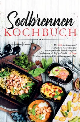 Produktbild von Sodbrennen Kochbuch - 150 bekömmliche Rezepte für eine magenfreundliche Ernährung bei Sodbrennen und Reflux