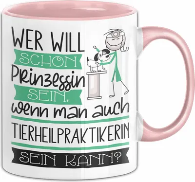 Produktbild von Tierheilpraktikerin Tasse Geschenk Spruch Wer Will Schon Prinzessin Sein Wenn Man Auch Tierheilpraktikerin Sein Kann (Rosa)