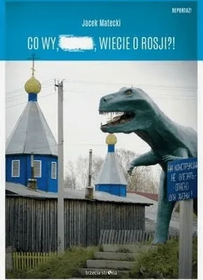 Zdjęcie produktu dla Co wy, ..., wiecie o Rosji?!