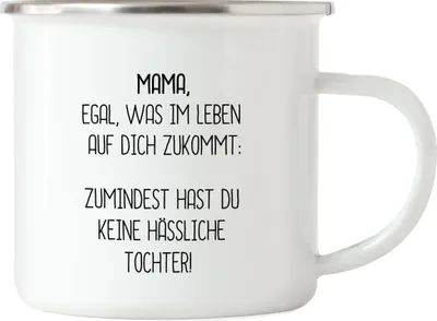 Produktbild von Emaille Tasse Mama Wenigstens Keine Hässliche Tochter Lustig Muttertag Geschenkidee Beste Mama Mom