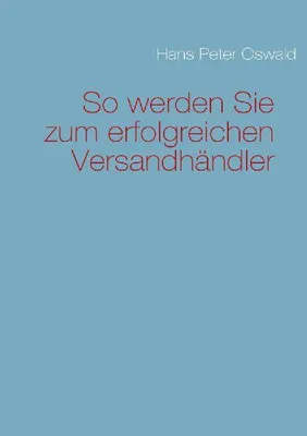 Produktbild von So werden Sie zum erfolgreichen  Versandhändler