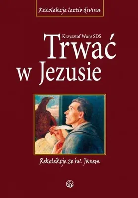 Obrázek produktu pro Trwać w Jezusie. Rekolekcje ze św. Janem
