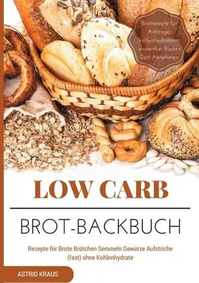 Immagine prodotto di Low Carb Brot-Backbuch Rezepte für Brote Brötchen Semmeln Gewürze Aufstriche (fast) ohne Kohlenhydrate Brotrezepte für Anfänger kohlenhydratarm weizenfrei Backen  Diät Abnehmen