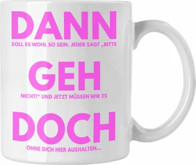 Produktbild von Trendation - Jobwechsel Tasse Geschenk Kollegin Lustig Abschiedsgeschenk Sprüche Dann Geh Doch Abschied Neuer Job Frauen (Weiß)