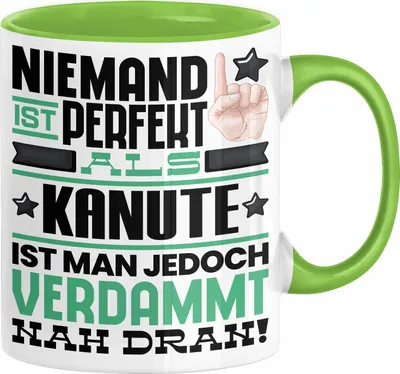 Produktbild von Kanute Geschenk Tasse Lustige Geschenkidee für Kanute Geburtstag Kaffee-Becher Niemand Ist Perfekt Aber Als Kanute Ist Man Nah Dran (Grün)