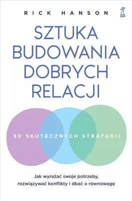 Image de Sztuka budowania dobrych relacji. Jak wyrażać swoje potrzeby, rozwiązywać konflikty i dbać o równowagę