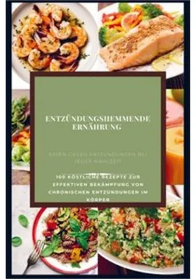 Produktbild von Entzündungshemmende Ernährung : Essen gegen Entzündungen bei jeder Mahlzeit